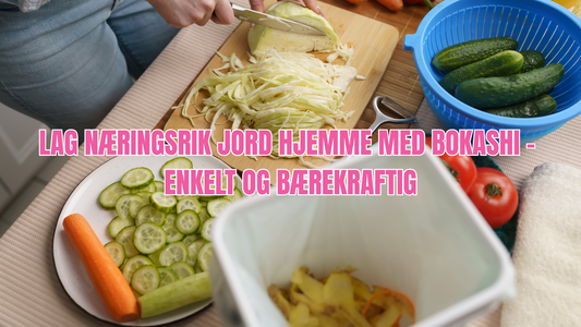 Bokashi – En enkel og effektiv metode for å lage næringsrik jord