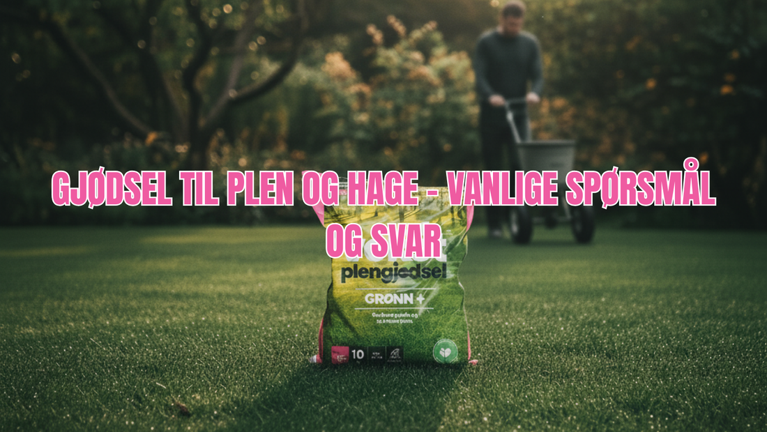 Gjødsel til plen og hage – vanlige spørsmål og svar