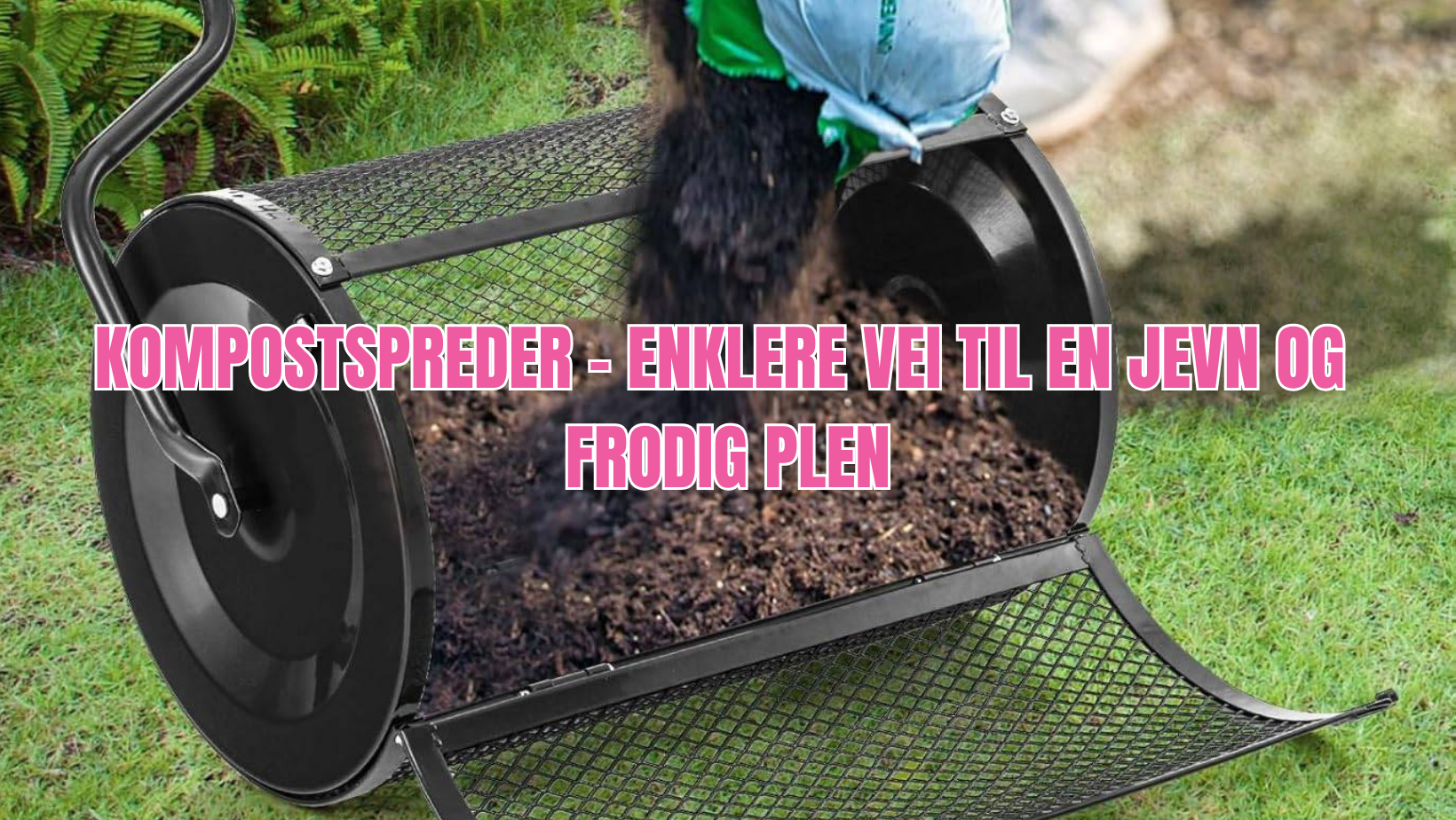 Kompostspreder – hemmeligheten bak en jevn og frodig plen - Gardenbox